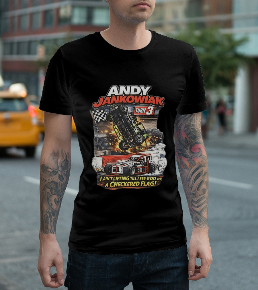Andy Jankowiak Turn 3 Racing I Ain't Lifting Till I See God Or A Checkered Flag T-Shirt