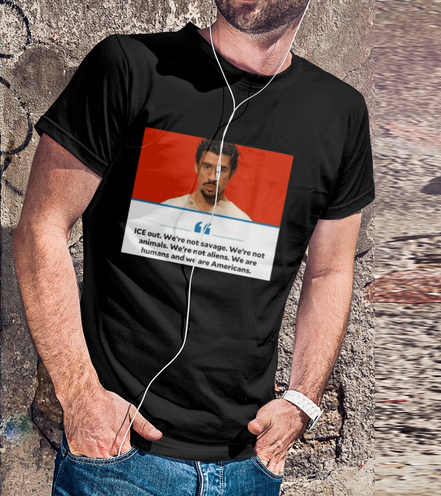 ICE Out We're Not Savage Not Animals Not Aliens We Are Humans And Americans T-Shirt
