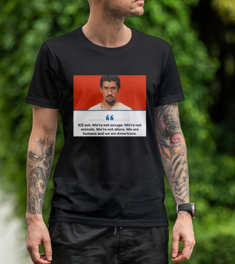 ICE Out We're Not Savage Not Animals Not Aliens We Are Humans And Americans T-Shirt
