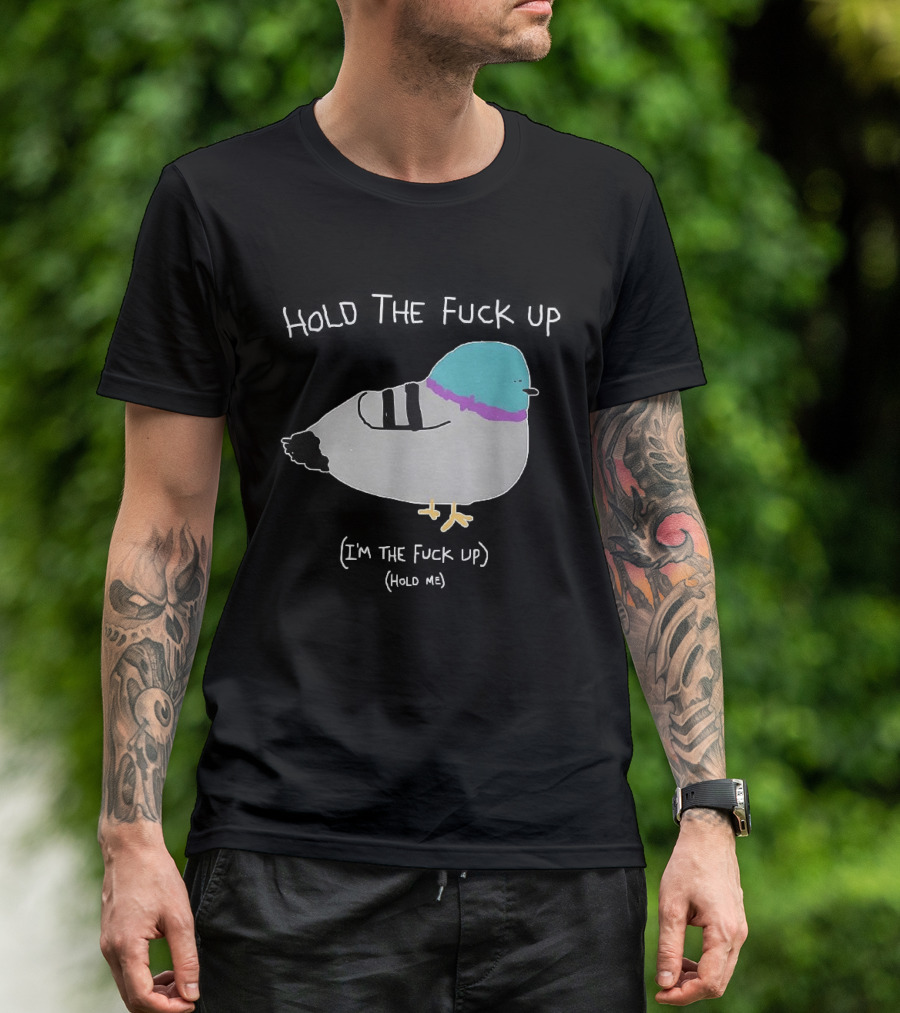 I'm The Fuck Up Hold Me Pigeon Sketch Meme T-Shirt