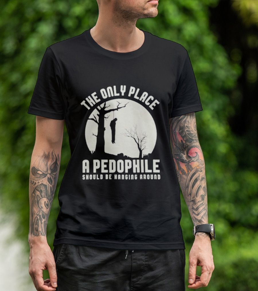 THe Only Place Apedophile Ahould Be Kanging Aroumd T-Shirt