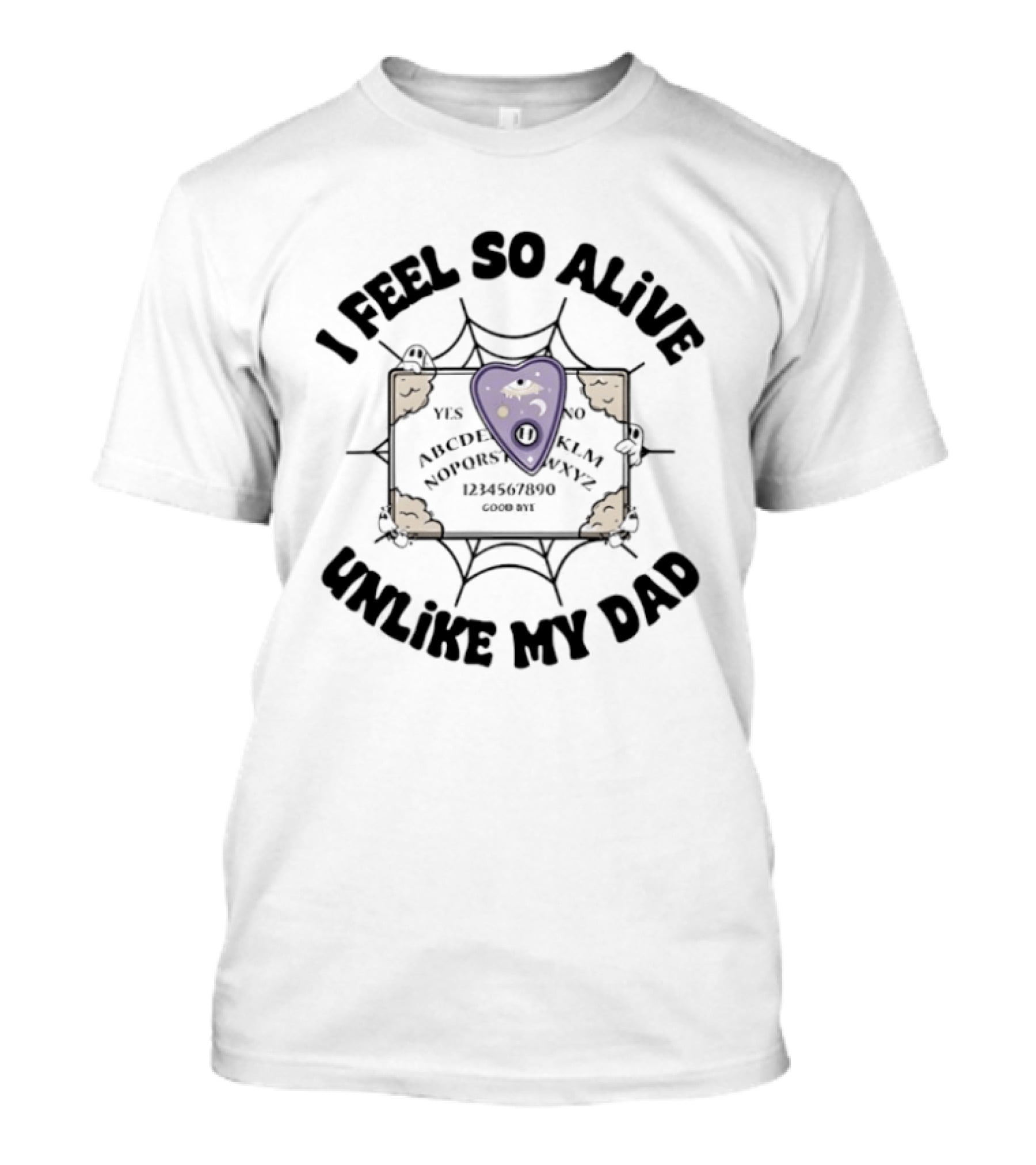 I Feel So Alive Unlike My Dad Ouija Board Halloween Ghost T-Shirt