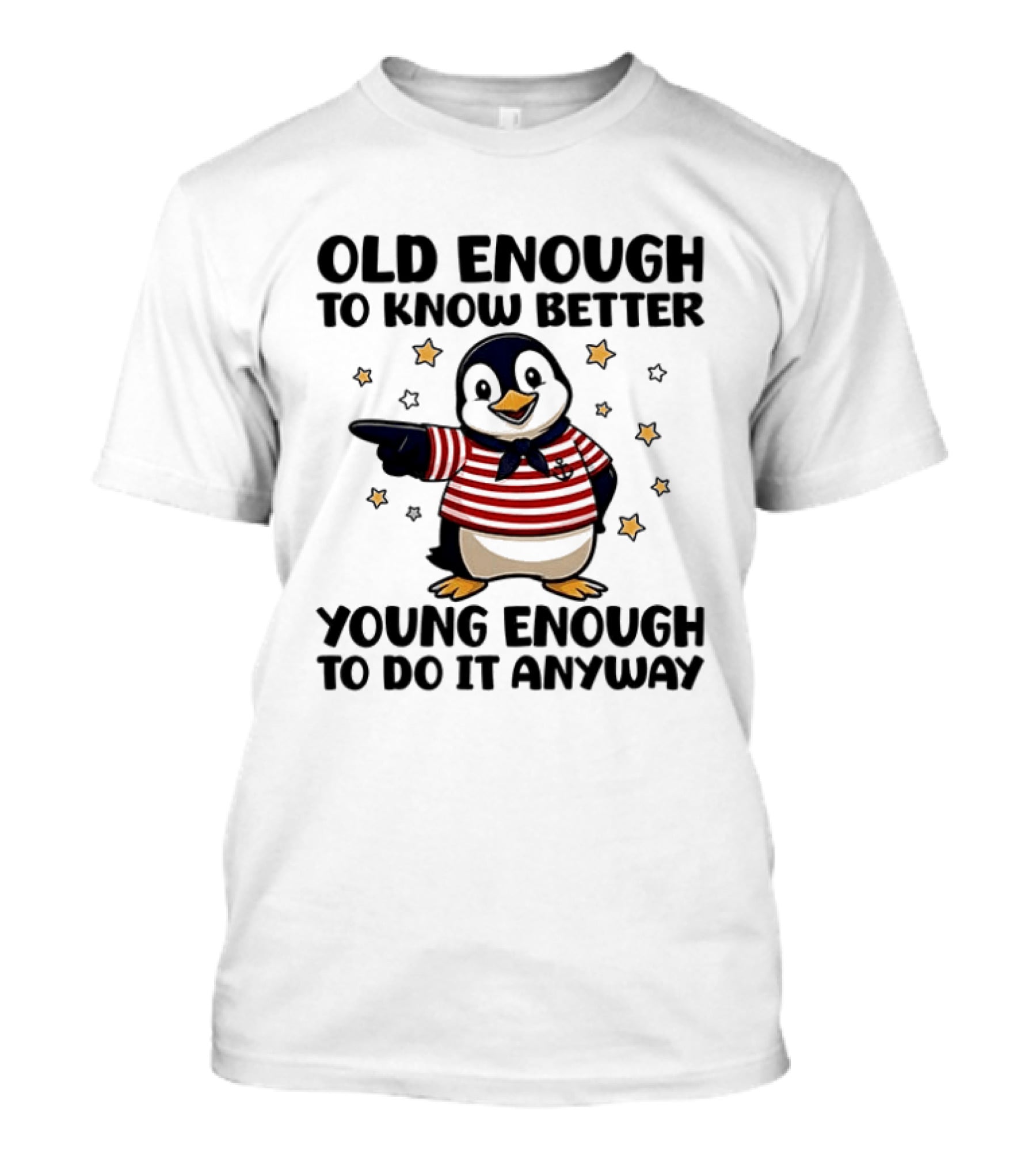 Old Enough To Know Better Young Enough To Do It Anyway Penguin T-Shirt