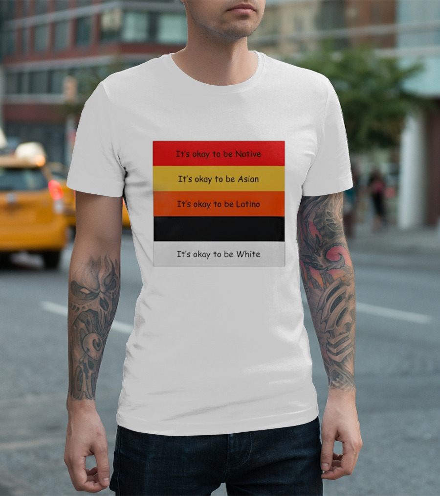 It's Okay To Be Native Asian Latino White T-Shirt