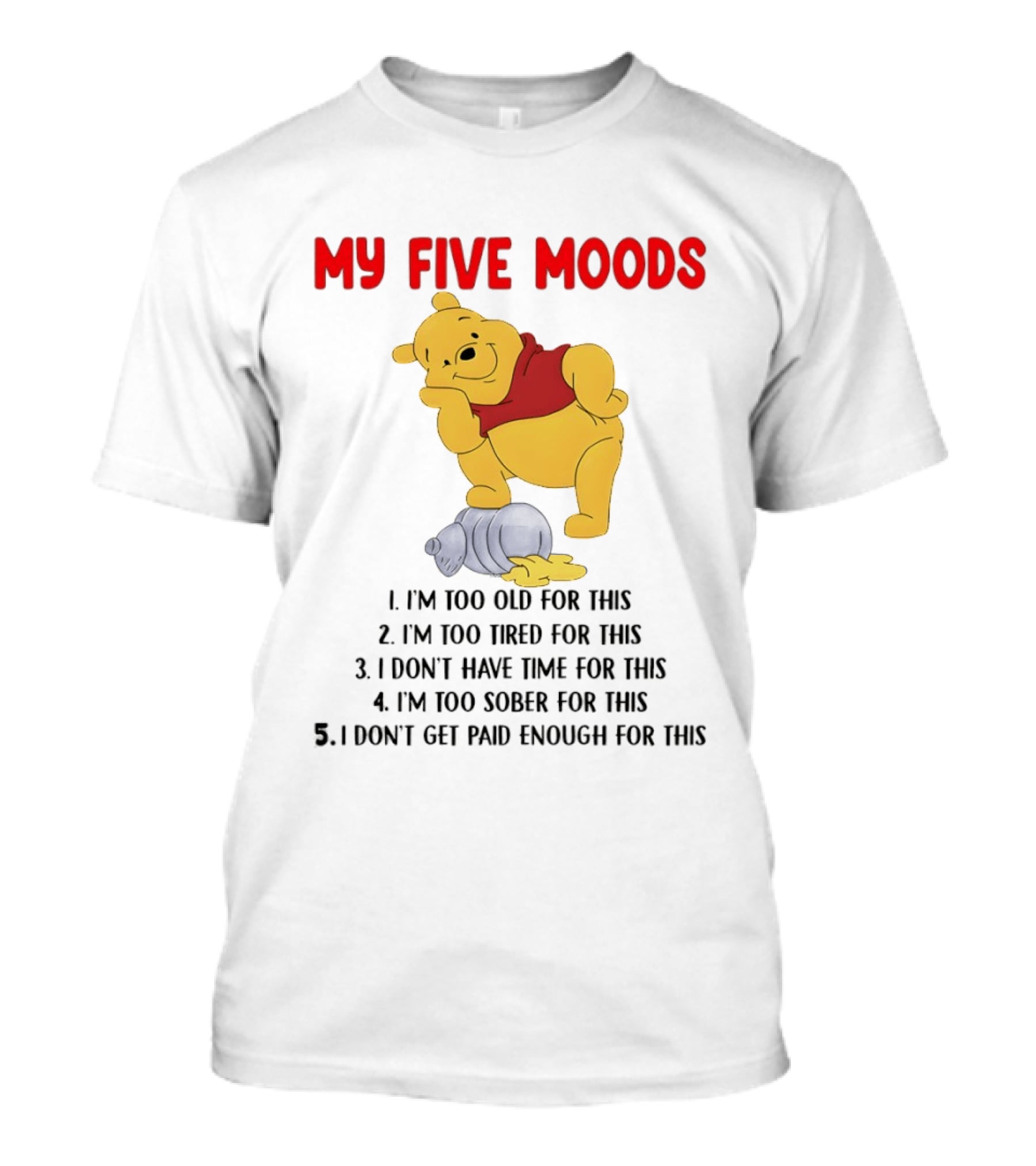 Pooh My Five Moods I'm Too Old Too Tired Don't Have Time Sober Paid Enough T-Shirt