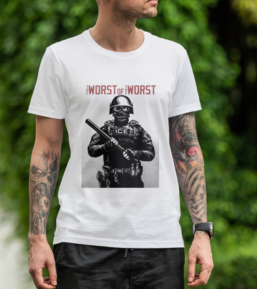 The Worst Of The Worst ICE Tactical Unit Officer T-Shirt
