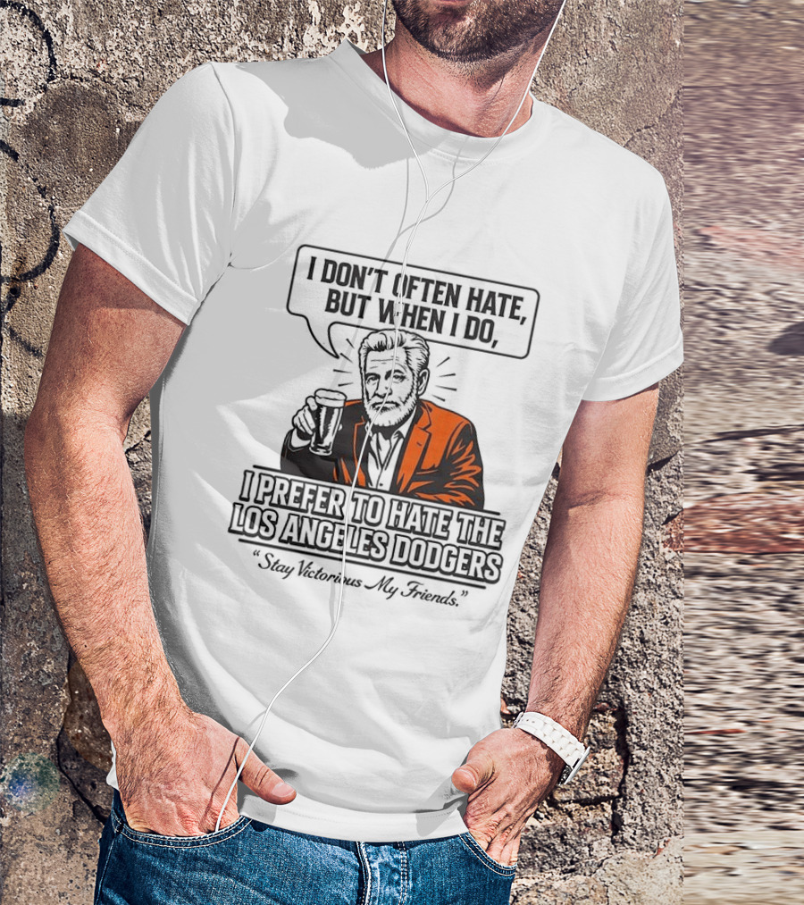 Jonathan Goldsmith I Don't Often Hate But When I Do I Prefer Los Angeles Dodgers Stay Victorious My Friends T-Shirt
