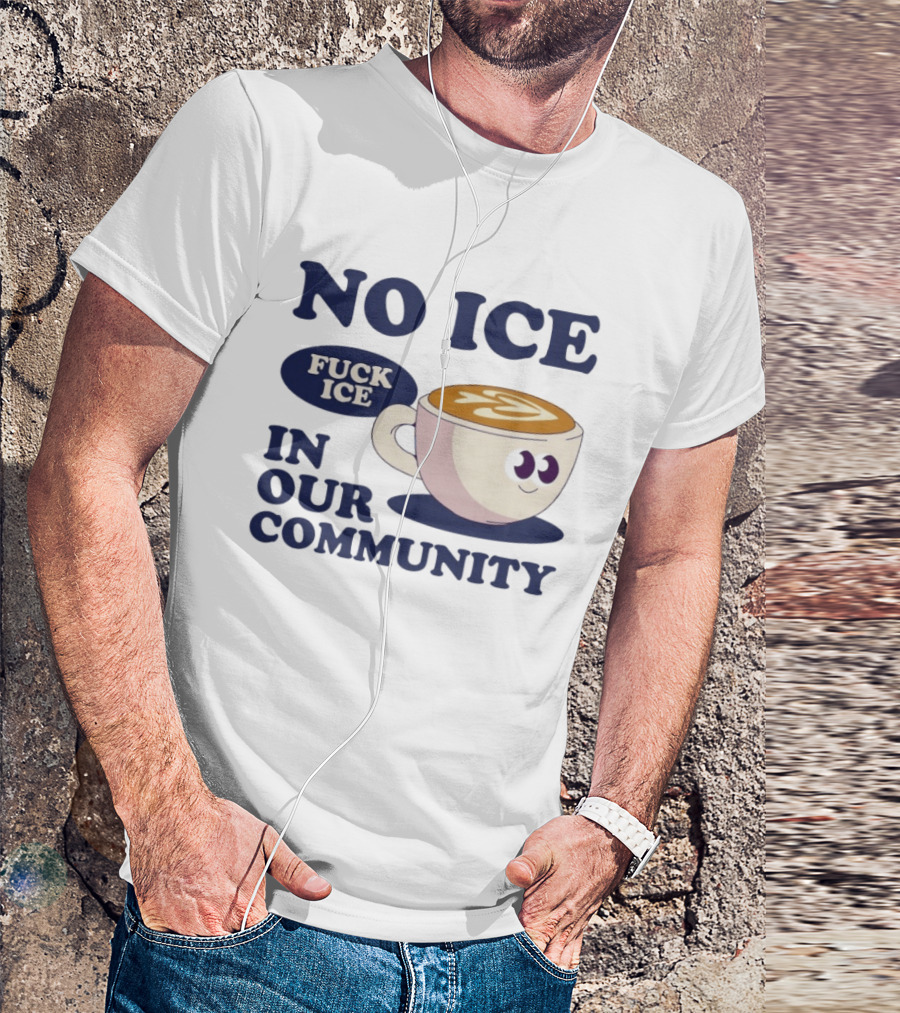 No Ice In Our Community Fuck ICE Coffee Cup T-Shirt