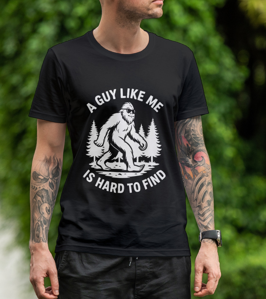 Bigfoot A Guy Like Me Is Hard To Find Forest Trees T-Shirt