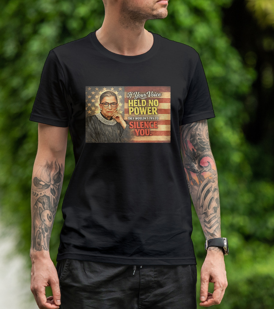 Ruth Bader Ginsburg If Your Voice Held No Power They Wouldn't Try To Silence You T-Shirt