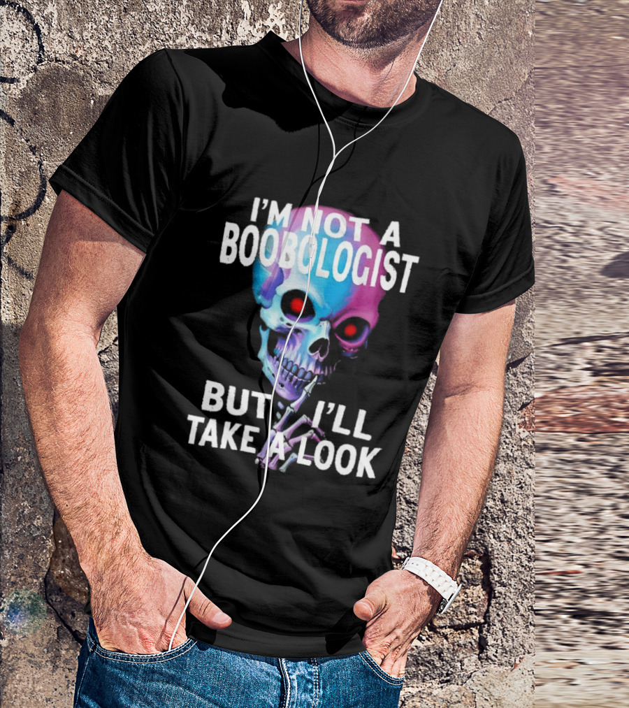 I'm Not A Boobologist But I'll Take A Look Colorful Skull T-Shirt