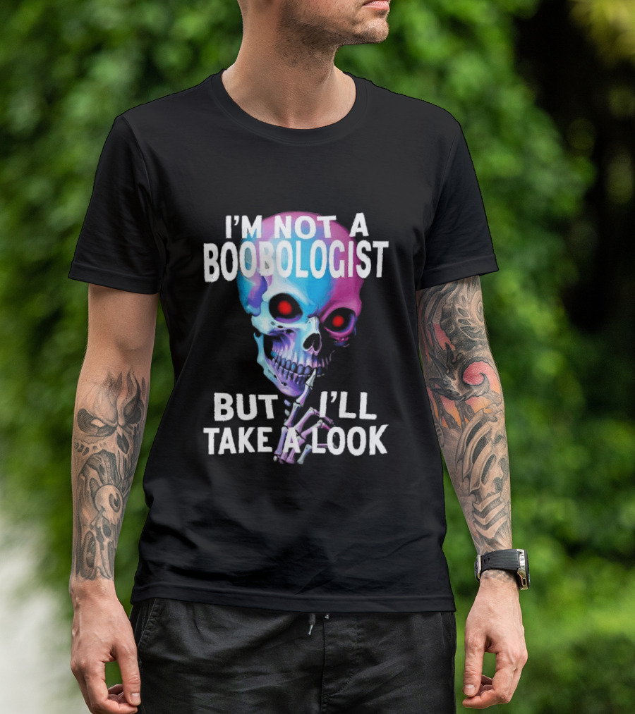 I'm Not A Boobologist But I'll Take A Look Colorful Skull T-Shirt
