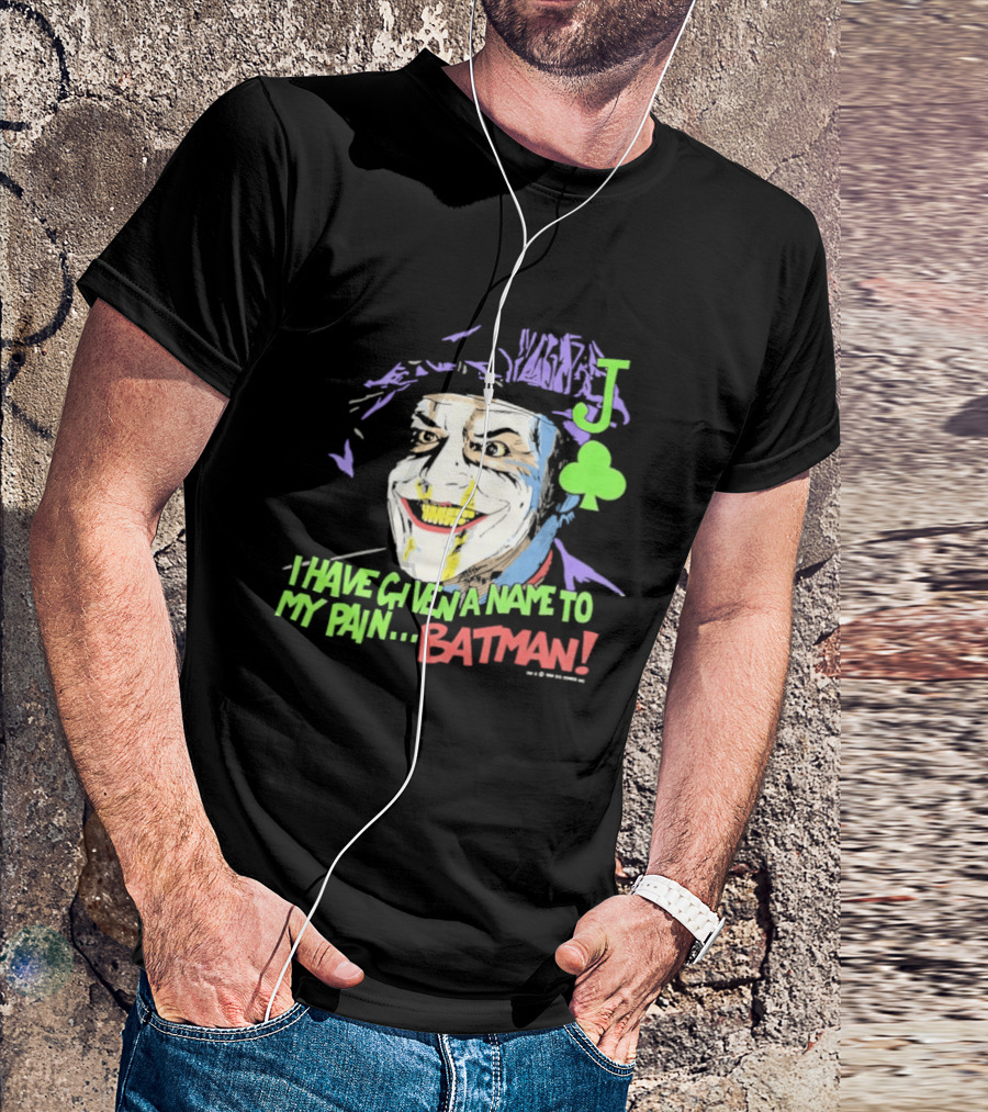 I Have Given A Name To My Pain Batman Joker Playing Card Jack Nicholson T-Shirt