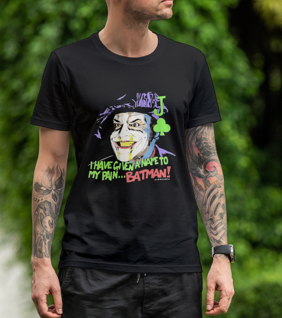 I Have Given A Name To My Pain Batman Joker Playing Card Jack Nicholson T-Shirt