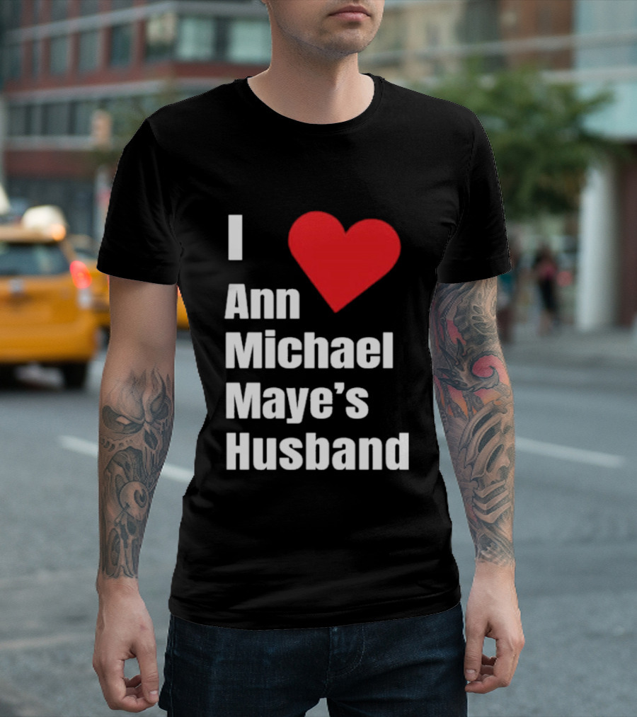 I Love Ann Michael Maye's Husband T-Shirt