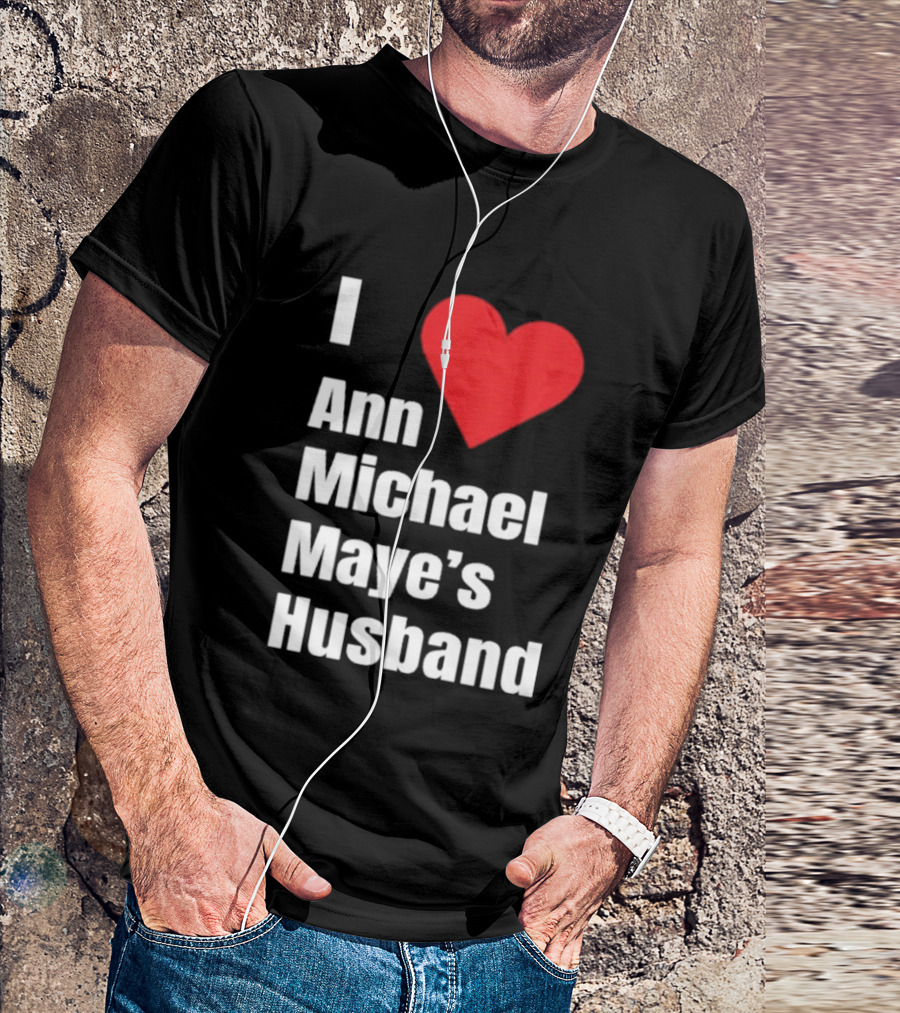 I Love Ann Michael Maye's Husband T-Shirt