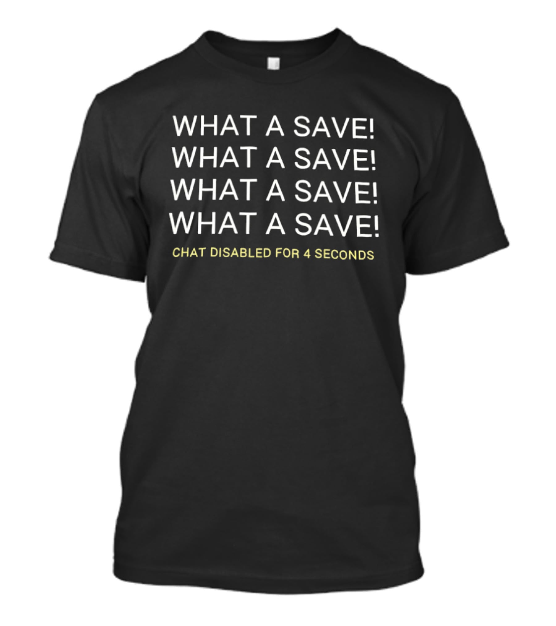 What A Save Chat Disabled For 4 Seconds Gaming Phrase T-Shirt
