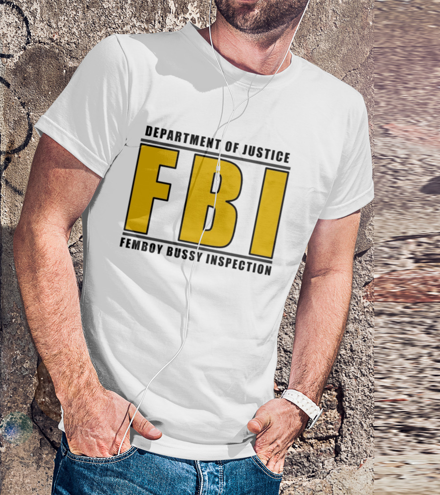 Department Of Justice FBI Femboy Bussy Inspection T-Shirt