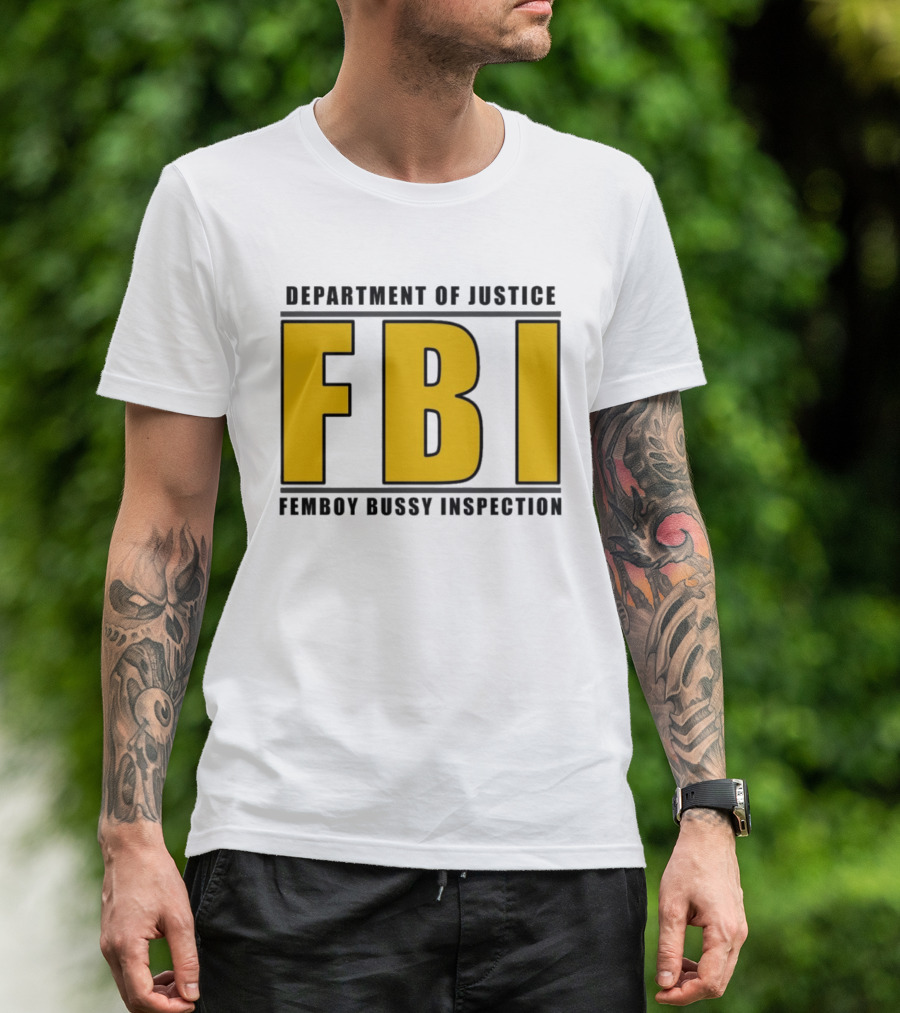 Department Of Justice FBI Femboy Bussy Inspection T-Shirt