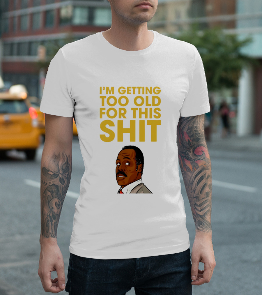 I'm Getting Too Old For This Shit Cartoon Character Retro Comedy T-Shirt