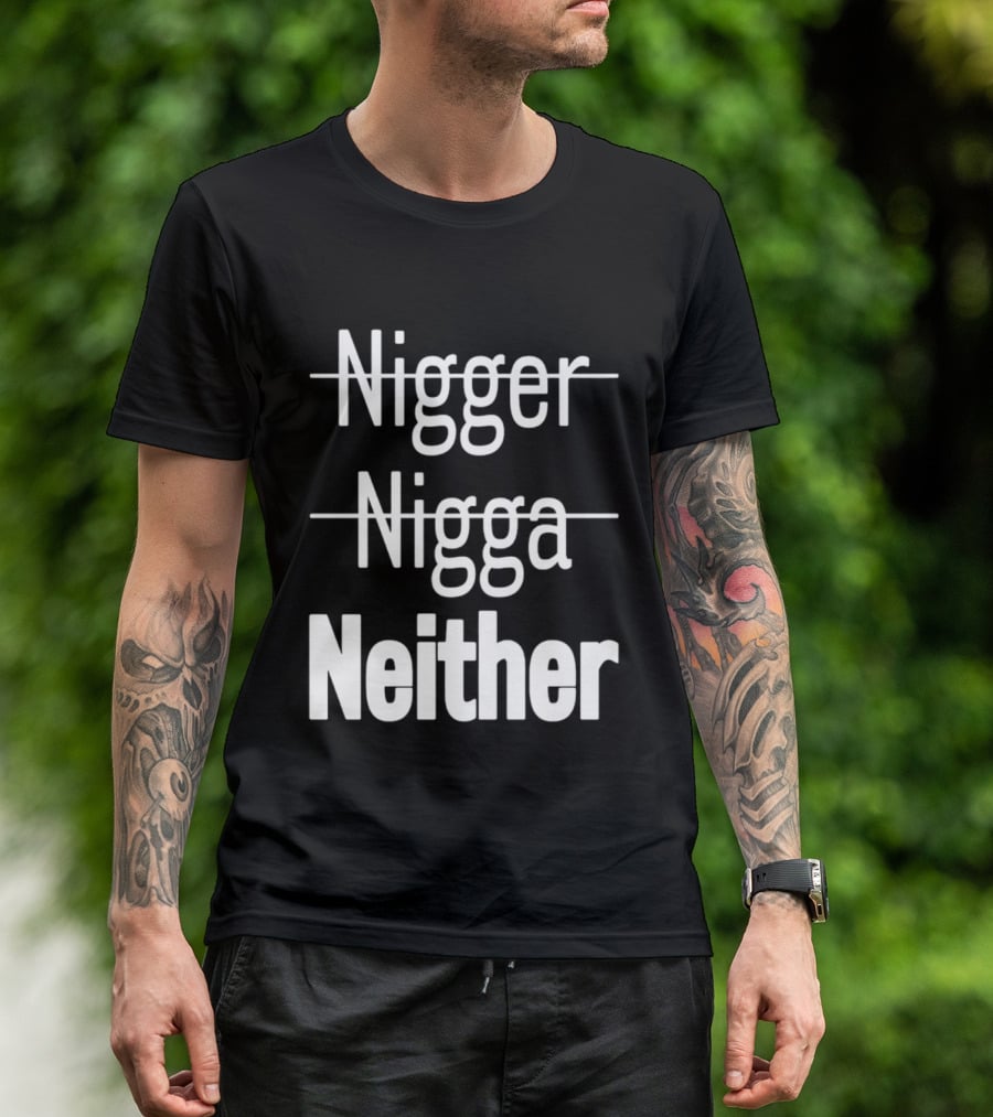 Neither Not Nigger Nigga And T-Shirt