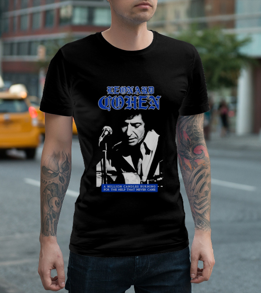 Leonard Cohen A Million Candles Burning For The Help That Never Came T-Shirt