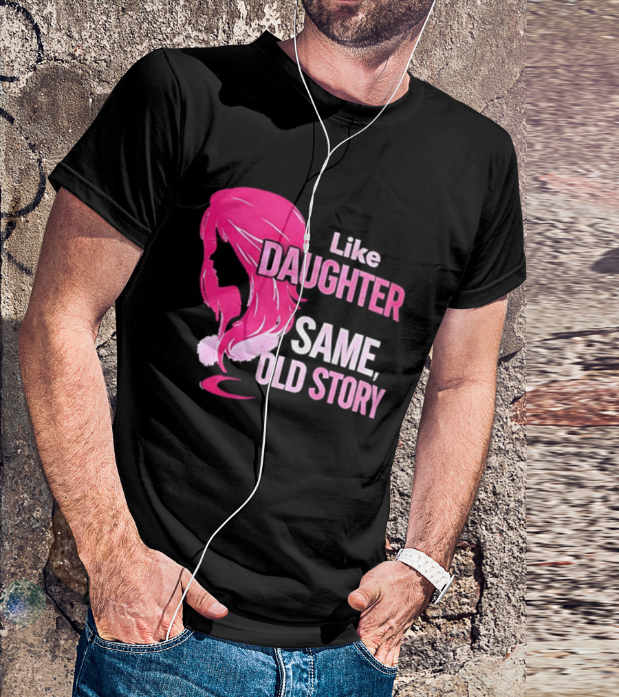Like Daughter Same Old Story Pink Hair T-Shirt
