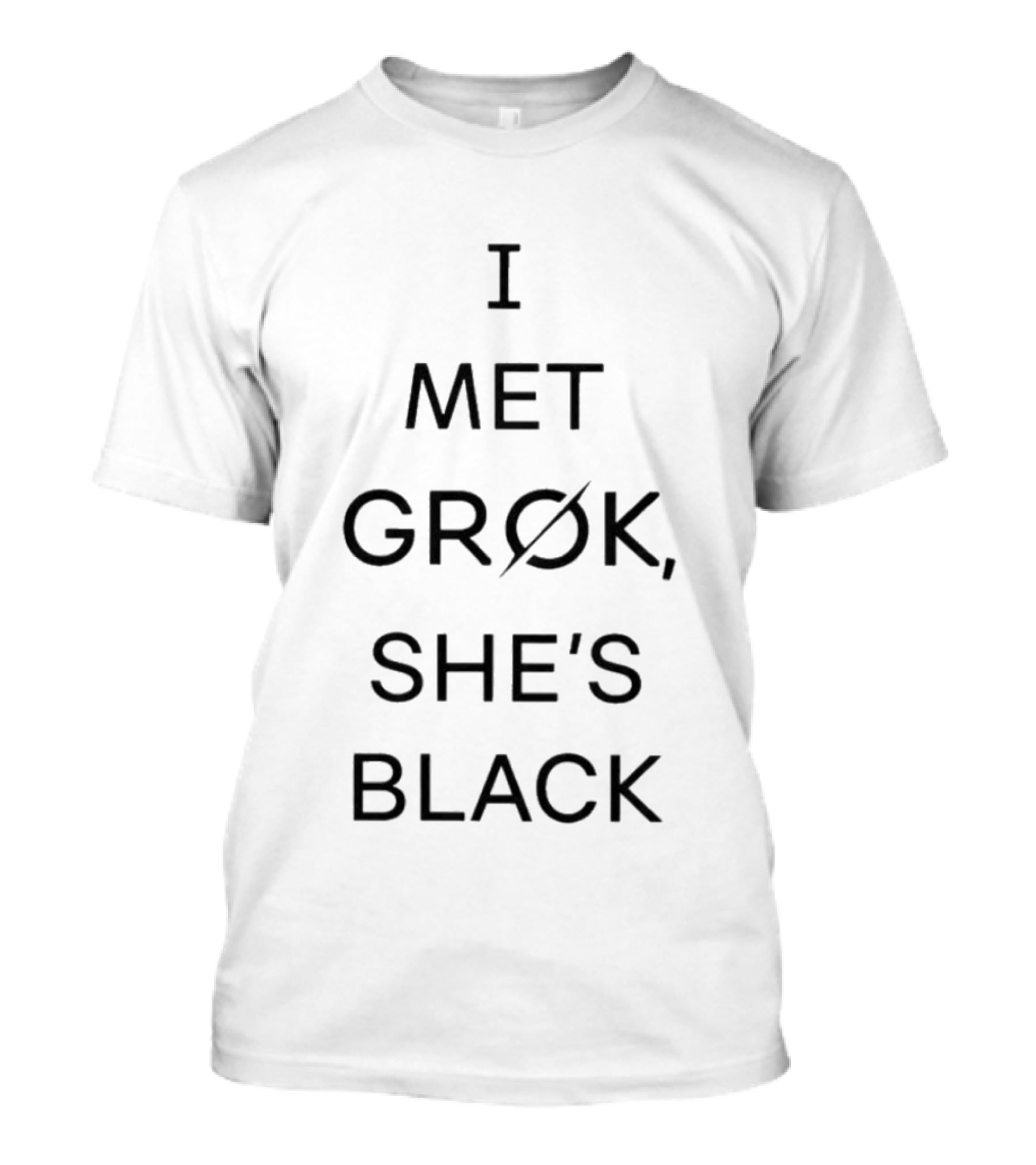I Met Grok She's Black T-Shirt