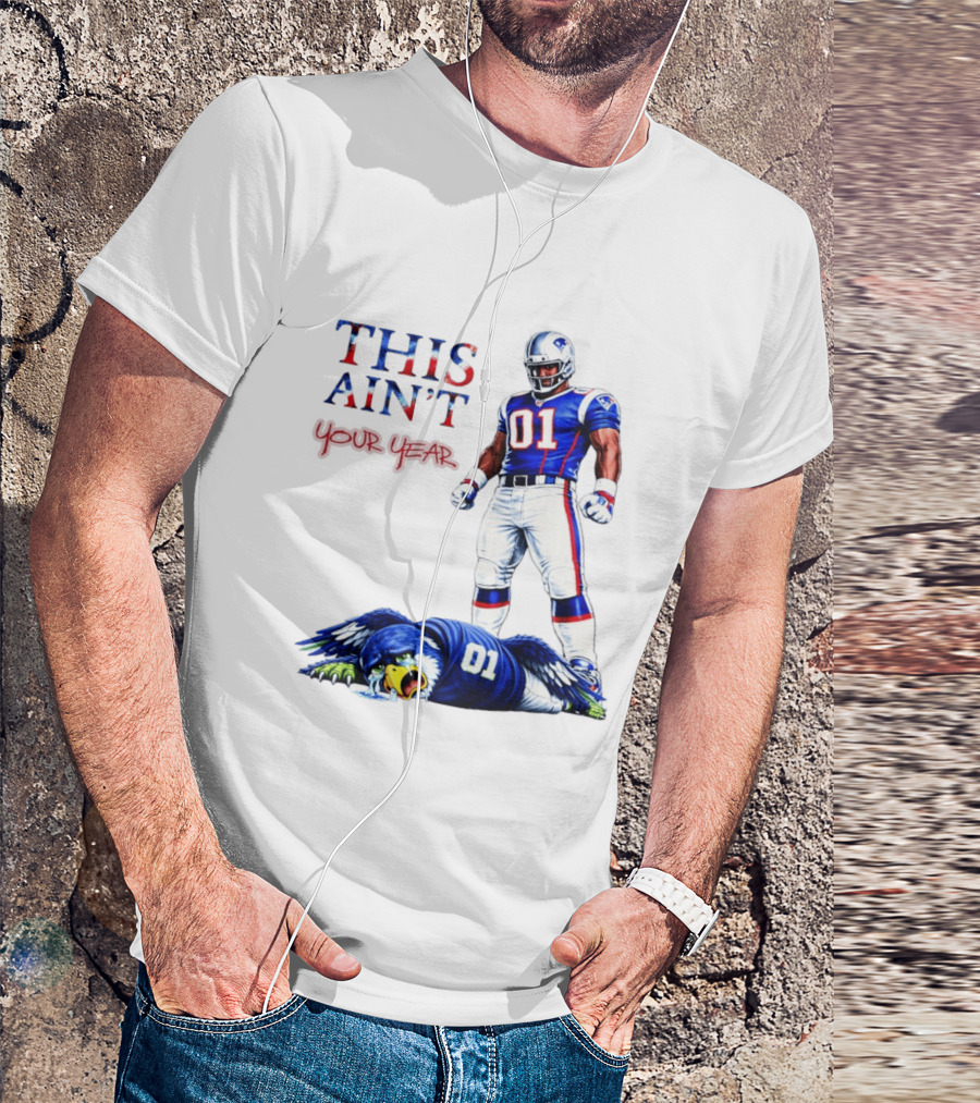 New England Patriots 01 Defeat Seattle Seahawks This Ain't Your Year Game Day 2026 T-Shirt