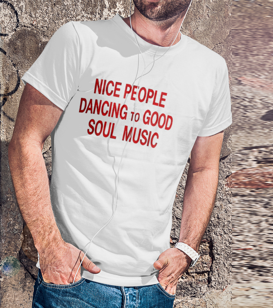 Nice People Dancing To Good Soul Music T-Shirt