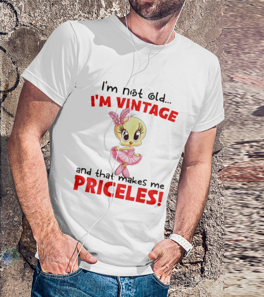I'm Not Old I'm Vintage And That Makes Me Priceless Tweety Bird T-Shirt