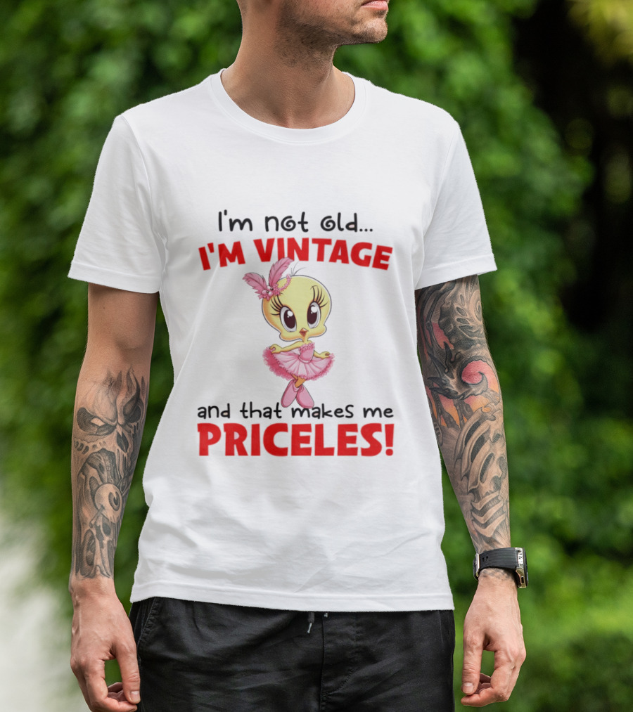 I'm Not Old I'm Vintage And That Makes Me Priceless Tweety Bird T-Shirt