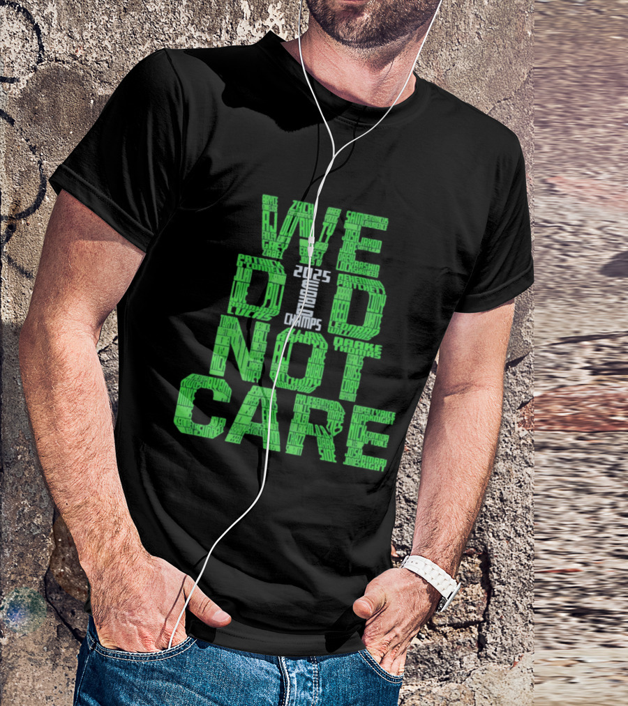 Seattle Seahawks We Did Not Care World Champs 2025 T-Shirt