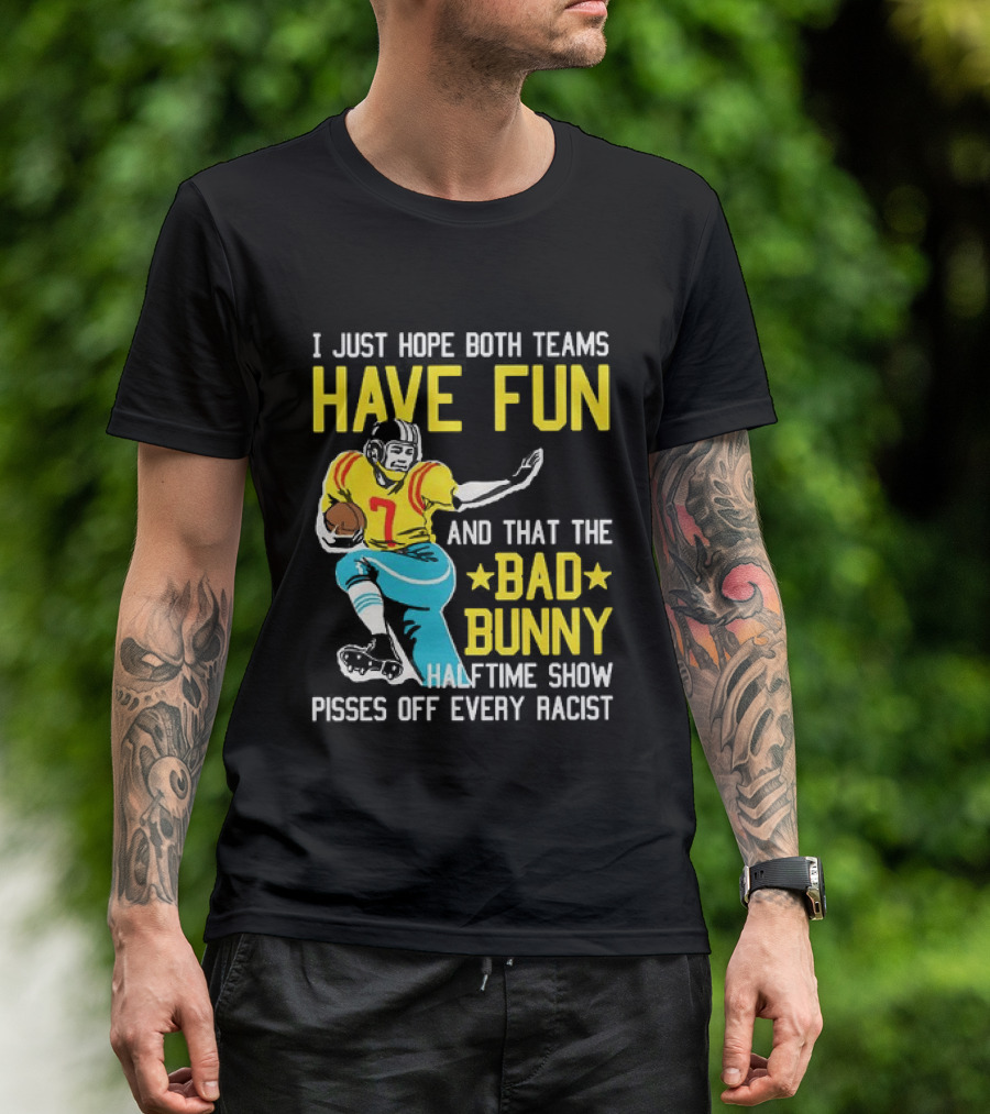 I Just Hope Both Teams Have Fun Bad Bunny Halftime Show Pisses Off Every Racist T-Shirt