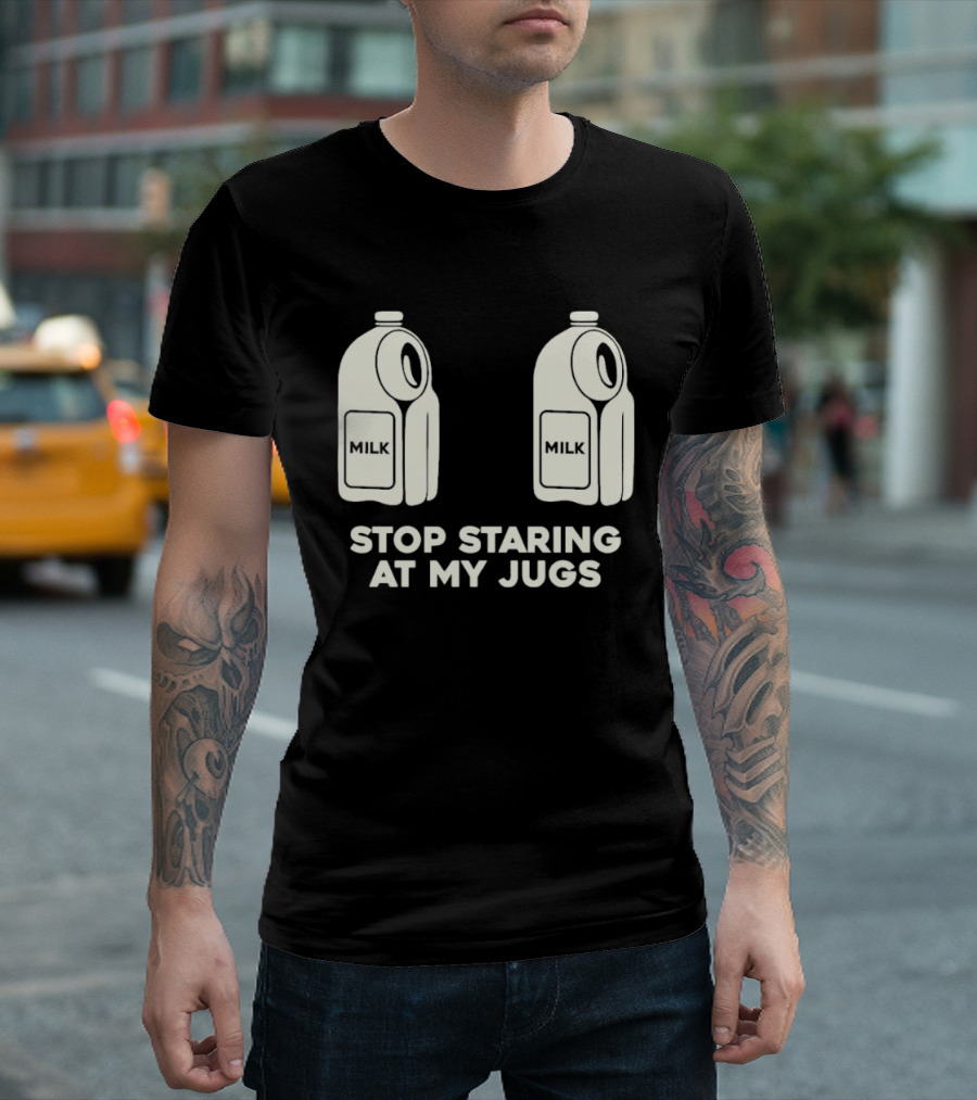 Stop Staring At My Jugs Milk Puns And Humor T-Shirt