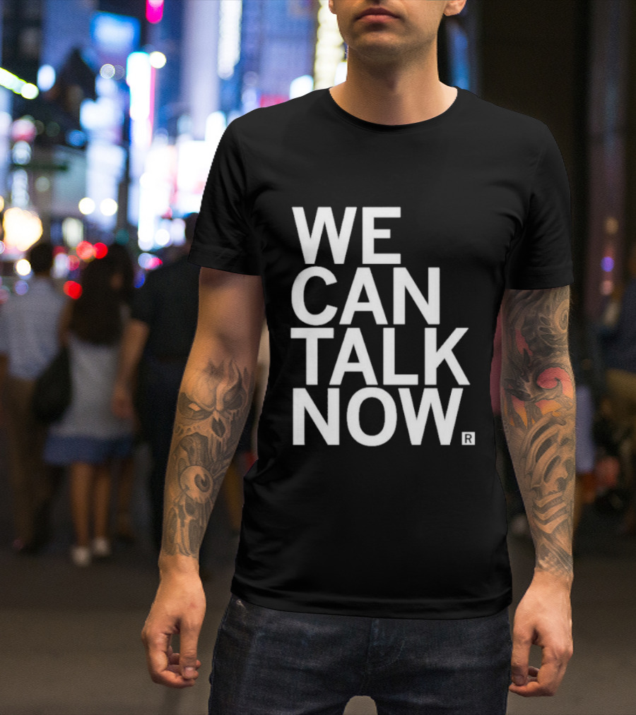 We Can Talk Now Bold Empowerment T-Shirt