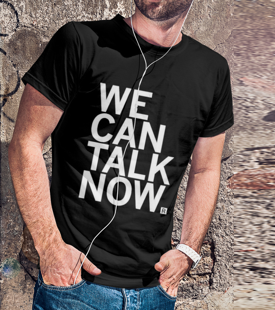 We Can Talk Now Bold Empowerment T-Shirt