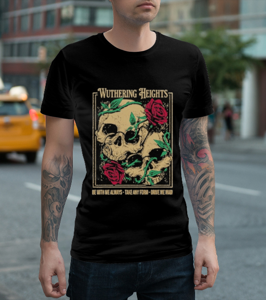 Wuthering Heights Be With Me Always Roses And Skulls T-Shirt