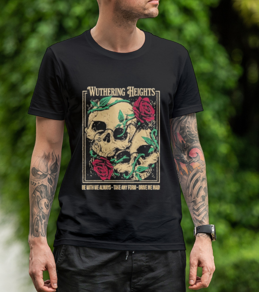 Wuthering Heights Be With Me Always Roses And Skulls T-Shirt