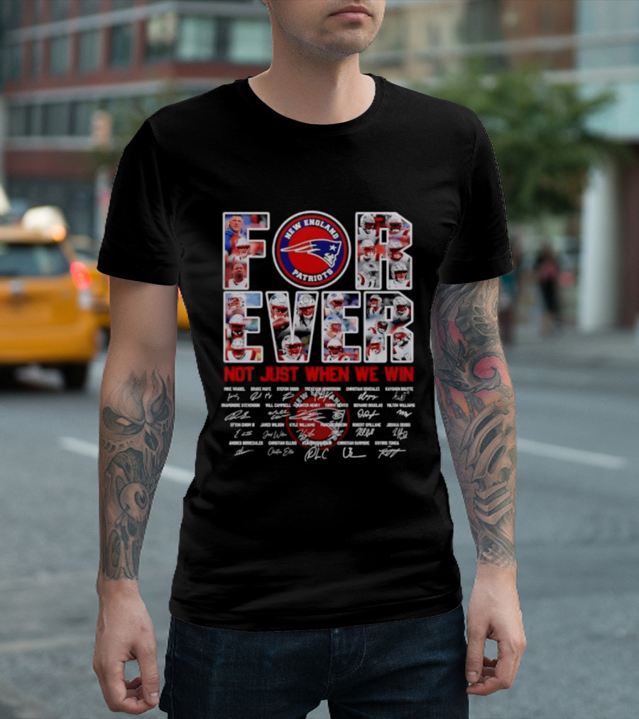 Forever New England Patriots Not Just When We Win Facsimile Signatures Player T-Shirt