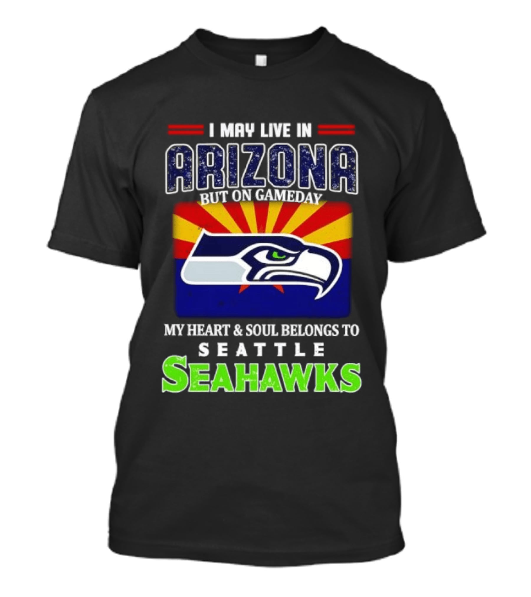 I May Live In Arizona But On Gameday My Heart And Soul Belongs To Seattle Seahawks T-Shirt