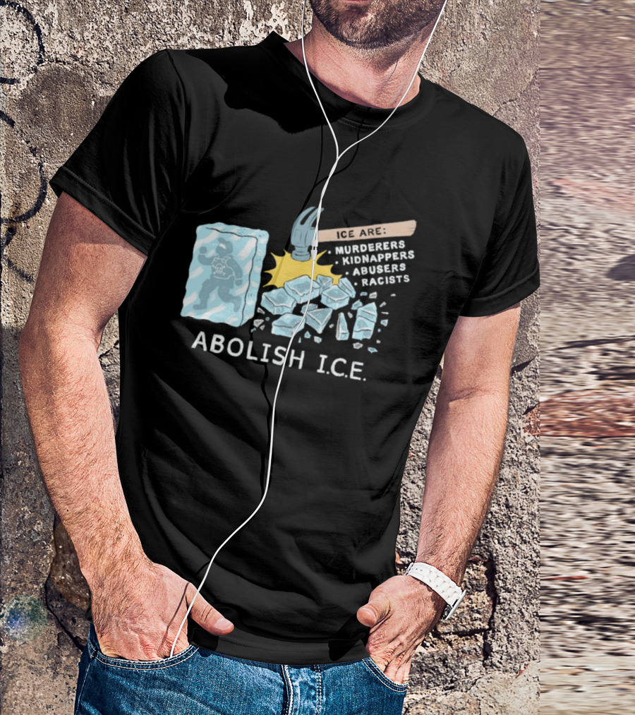 Abolish I.C.E. Hammer Breaking Ice Murderers Kidnappers Abusers Racists T-Shirt