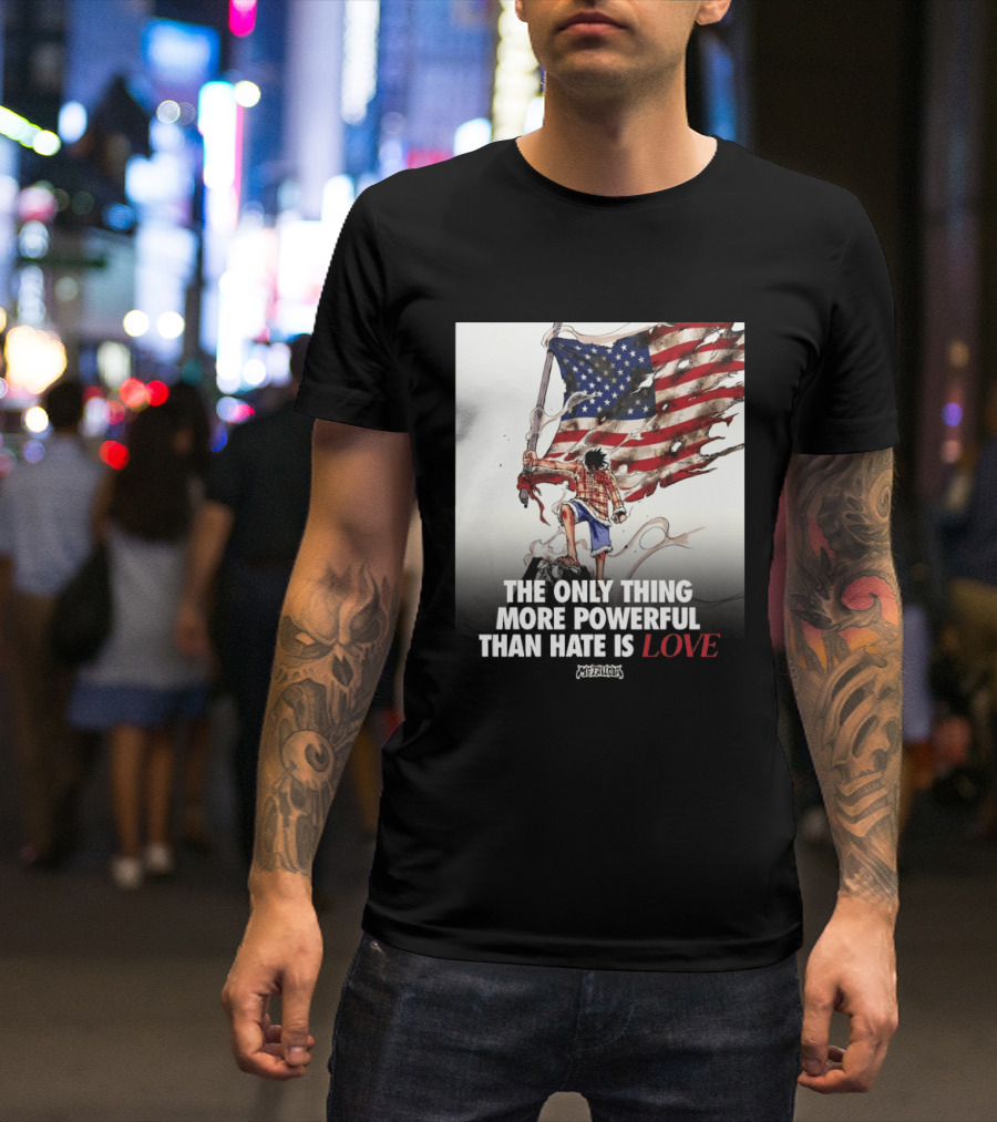 USA Luffy Flag The Only Thing More Powerful Than Hate Is Love MCFANCLUB T-Shirt