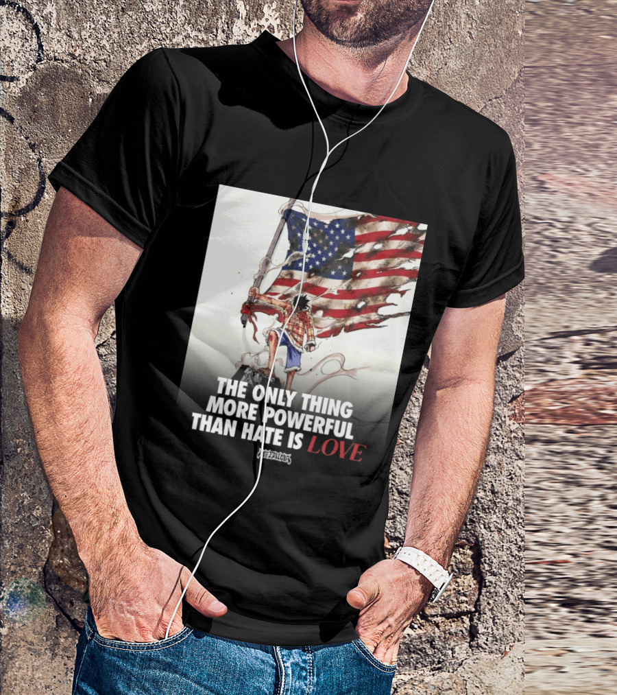 USA Luffy Flag The Only Thing More Powerful Than Hate Is Love MCFANCLUB T-Shirt
