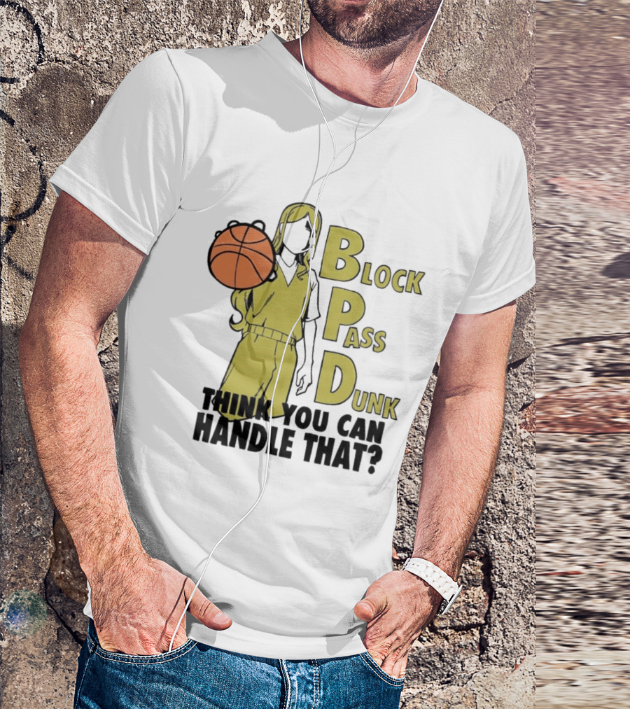 Block Pass Dunk Basketball Challenge Think You Can Handle That T-Shirt