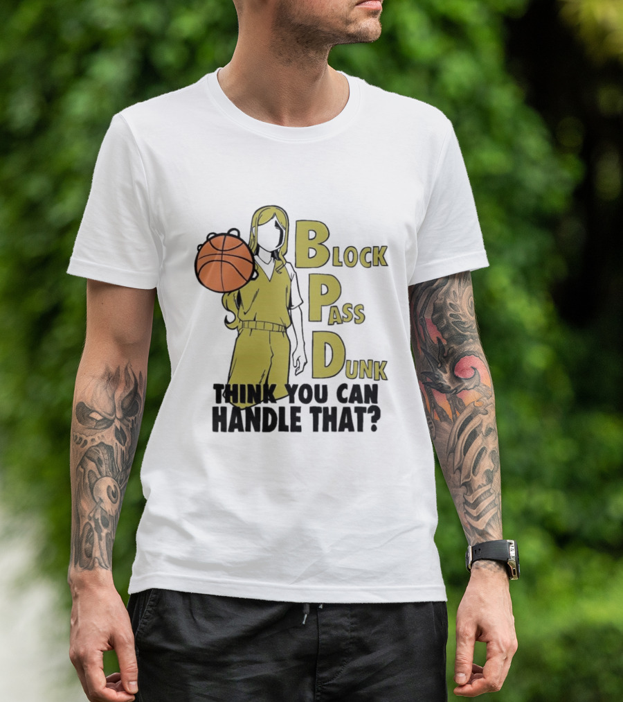 Block Pass Dunk Basketball Challenge Think You Can Handle That T-Shirt