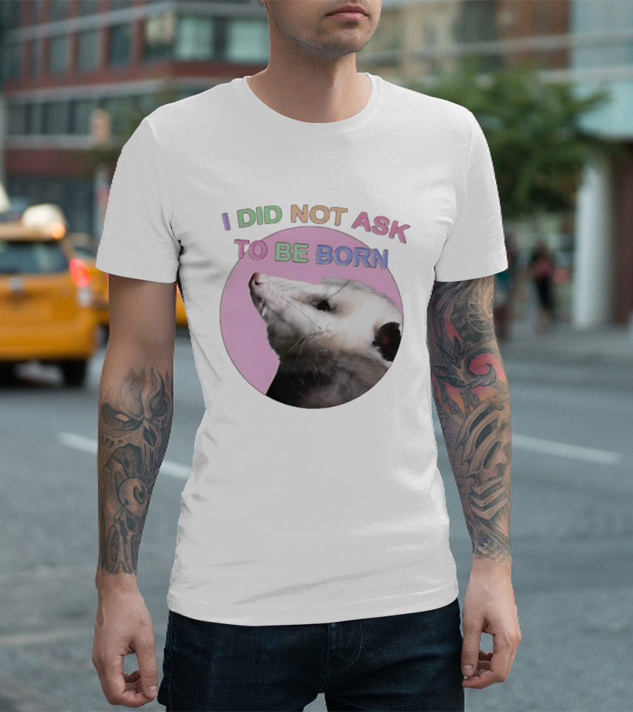 I DID NOT ASK TO BE BORN Opossum Retro Pastel Humor T-Shirt