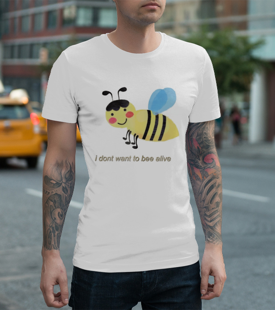 I Don't Want To Bee Alive Funny Yellow Cartoon Bee With Stripes And Wings T-Shirt