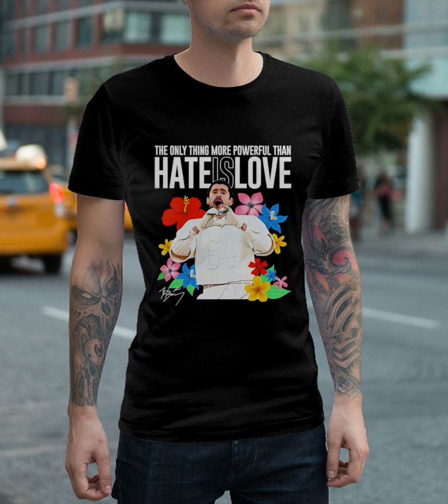 Bad Bunny The Only Thing More Powerful Than Hate Is Love Floral T-Shirt