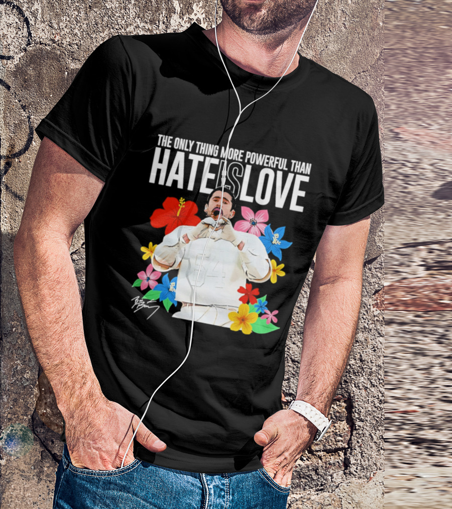 Bad Bunny The Only Thing More Powerful Than Hate Is Love Floral T-Shirt